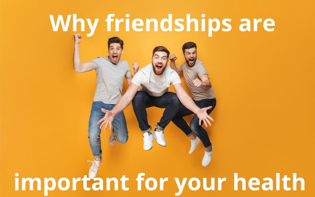 Why friendships are important for your health