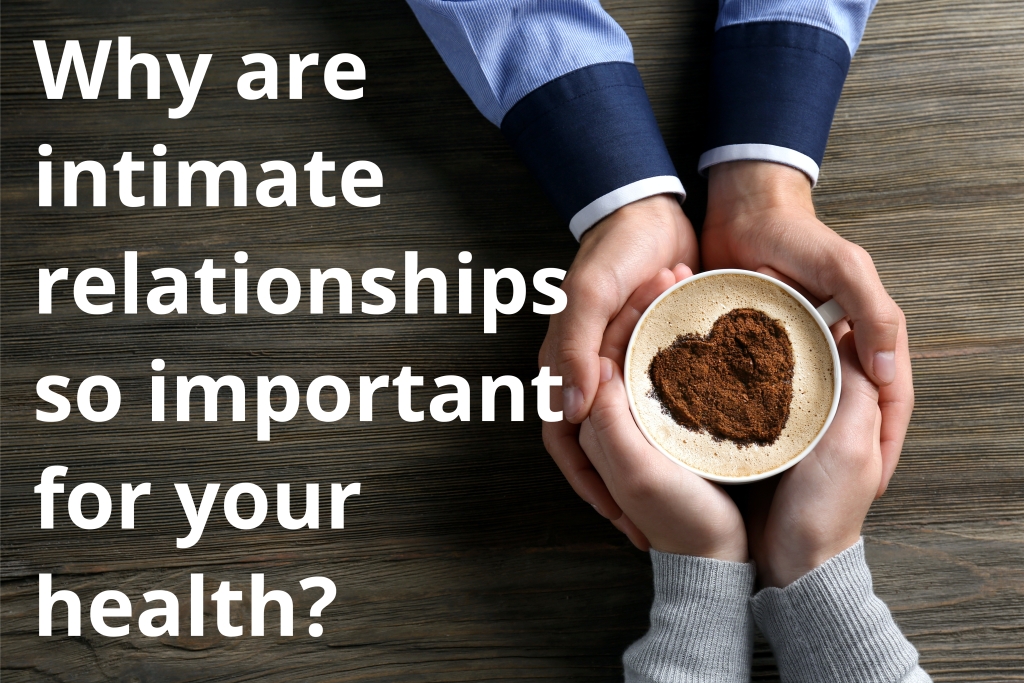 Why are intimate relationships so important for your health?