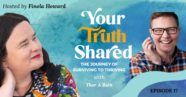 Your Truth Shared Podcast: The Journey of Surviving to Thriving with Thor A Rain